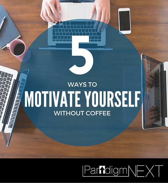 5 ways to motivate yourself without coffee